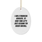Funny Financial Advisor Oval Ornament Gifts for Men, Women, Coworkers, Friends, Family - Unique Christmas Ornament from 'I Am A Financial Advisor. To Save Time Let's Just Assume I'm Never Wrong.' - Image 1